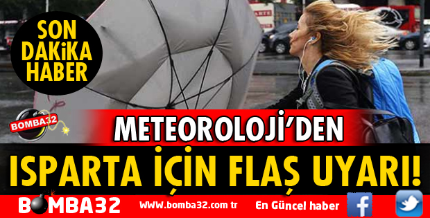ISPARTA İÇİN FLAŞ UYARI!