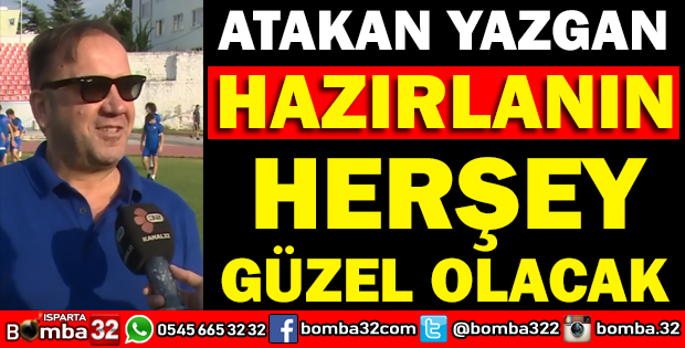 ISPARTA İÇİN HERŞEY GÜZEL OLACAK