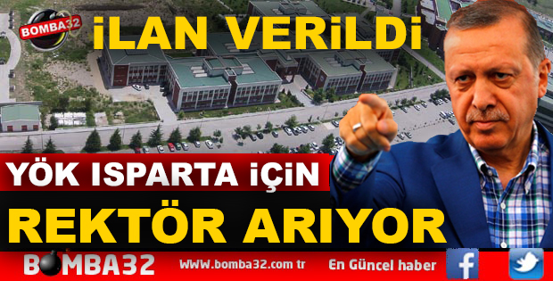 ISPARTA İÇİN İLANLA REKTÖR ARANIYOR