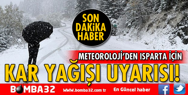 ISPARTA İÇİN KAR YAĞIŞI UYARISI!