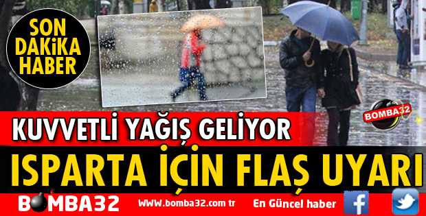ISPARTA İÇİN METEOROLOJİDEN FLAŞ UYARI