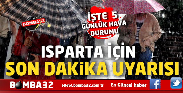 ISPARTA İÇİN SON DAKİKA  UYARISI !