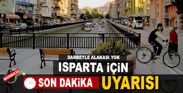 ISPARTA İÇİN SON DAKİKA UYARISI