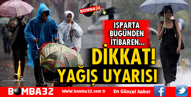 ISPARTA İÇİN YAĞIŞ UYARISI!
