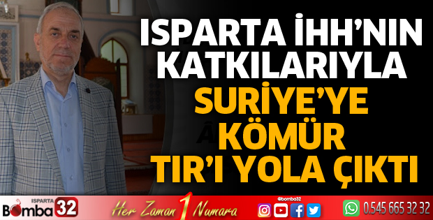 ISPARTA İHH’NIN KATKILARIYLA SURİYE’YE KÖMÜR TIR’I YOLA ÇIKTI