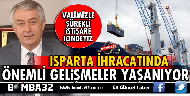 ISPARTA İHRACATINDA ÖNEMLİ GELİŞMELER YAŞANIYOR