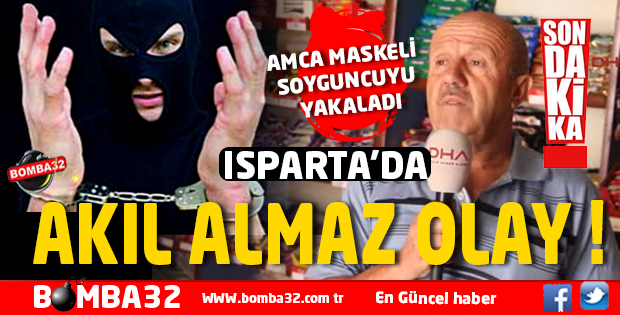 ISPARTA İKİNCİ KEZ SOYMAYA KALKINCA YAKALANDI  