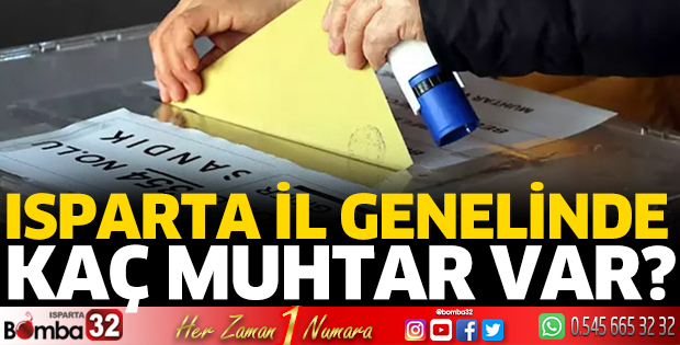 Isparta il genelinde kaç muhtar var?