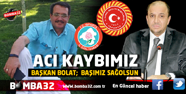 ISPARTA İL ÖZEL İDARE'NİN ACI KAYBI !