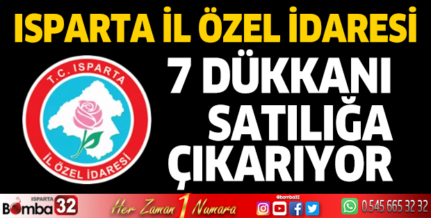 Isparta İl Özel İdaresi’nden satılık dükkanlar