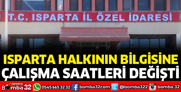 ISPARTA İL ÖZEL İDARESİNDE ÇALIŞMA SAATLERİ DEĞİŞTİ
