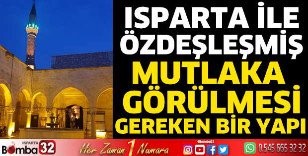 Isparta ile özdeşleşmiş mutlaka görülmesi gereken bir yapı