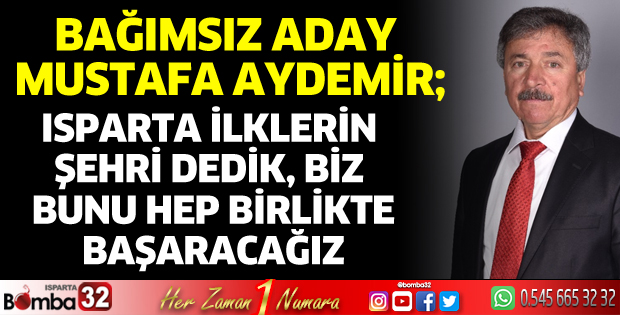 Isparta ilklerin şehri dedik, biz bunu hep birlikte başaracağız
