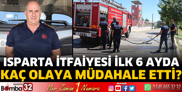 Isparta İtfaiyesi ilk 6 ayda kaç olaya müdahale etti?