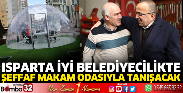 Isparta iyi belediyecilikte şeffaf makam odasıyla tanışacak