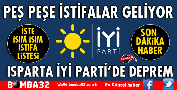 ISPARTA İYİ PARTİ'DE PEŞ PEŞE İSTİFA HABERLERİ GELİYOR