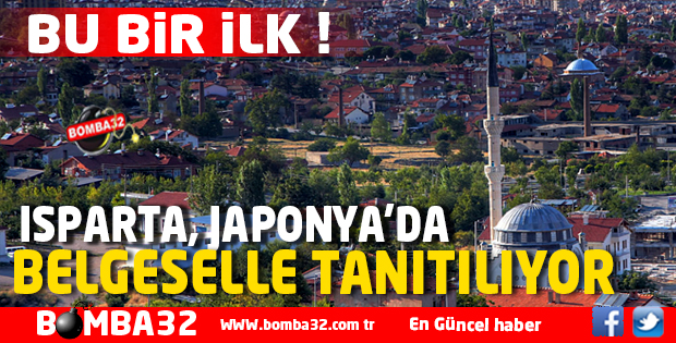 ISPARTA, JAPONYA’DA BELGESELLE TANITILIYOR