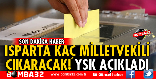 ISPARTA KAÇ VEKİL ÇIKARACAK! YSK AÇIKLADI