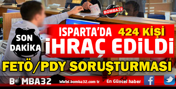 ISPARTA KAMU ÇALIŞANI 424 KİŞİ İHRAÇ EDİLDİ