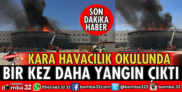 ISPARTA KARA HAVACILIK OKULUNDA YİNE YANGIN ÇIKTI