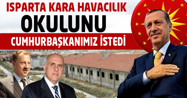 Isparta Kara Havacılık Okulunu Cumhurbaşkanımız İstedi