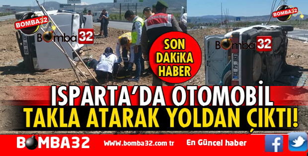 ISPARTA-KEÇİBORLU YOLUNDA OTOMOBİL TAKLA ATARAK DEVRİLDİ 1 YARALI 