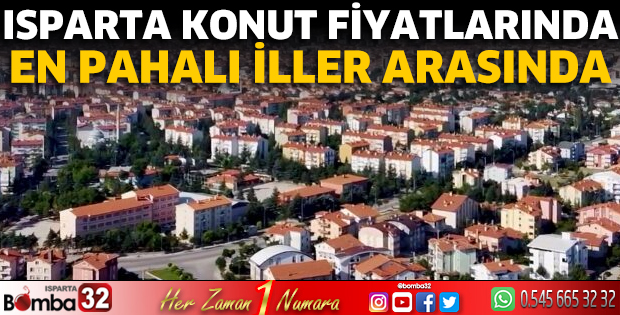 Isparta konut fiyatlarında en pahalı iller arasında yer aldı