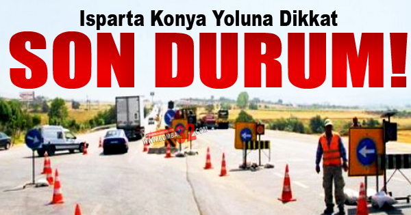 Isparta Konya Yoluna Dikkat