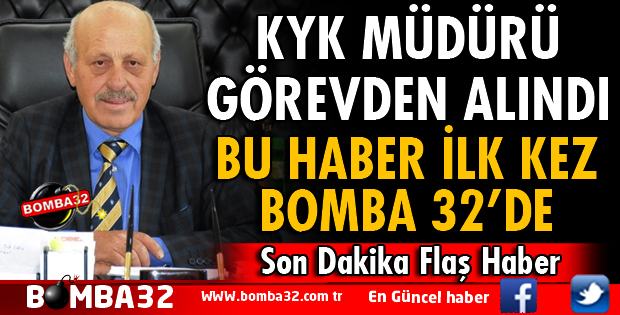 ISPARTA KYK MÜDÜRÜ GÖREVDEN ALINDI