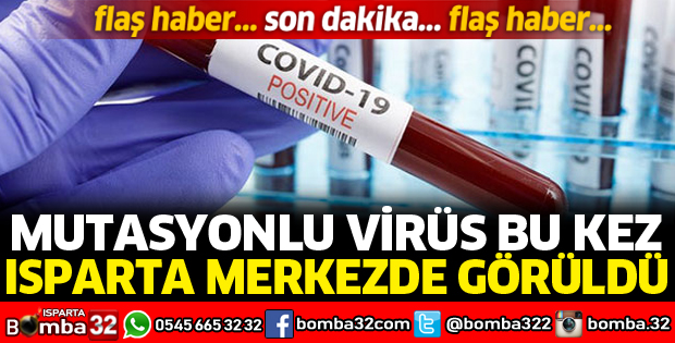 ISPARTA MERKEZDE MUTASYONLU VİRÜS GÖRÜLDÜ