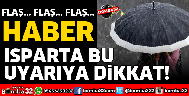 ISPARTA METEOROLOJİDEN UYARI ÜSTÜNE UYARI