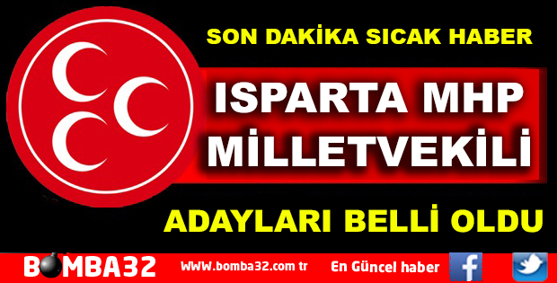 ISPARTA MHP MİLLETVEKİLİ ADAYLARI BELLİ OLDU
