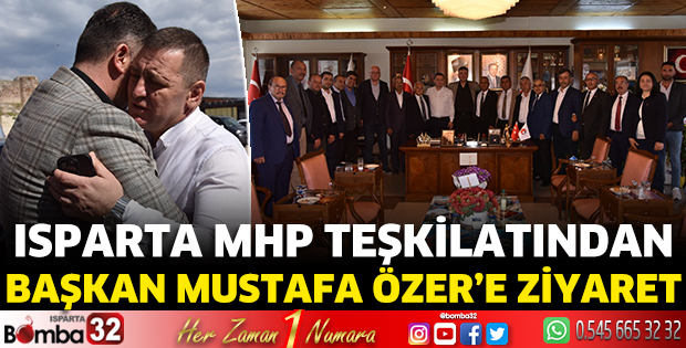 Isparta MHP teşkilatından Başkan Mustafa Özer’e ziyaret