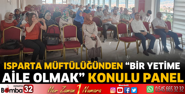 Isparta Müftülüğünden “Bir Yetime Aile Olmak” Konulu Panel