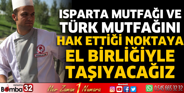 Isparta mutfağını hak ettiği noktaya el birliğiyle taşıyacağız