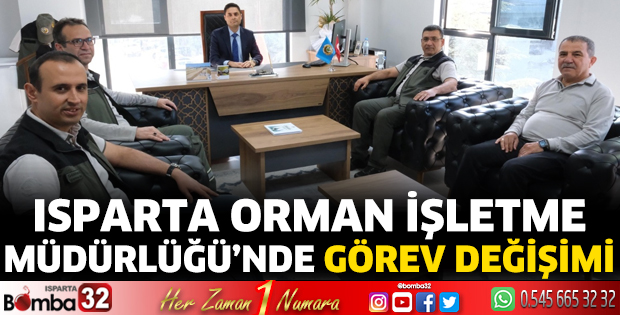 Isparta Orman İşletme Müdürlüğü’nde Görev Değişimi