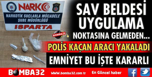 ISPARTA POLİSİ TALİ YOLDAN KAÇMAYA ÇALIŞAN ARAÇTA UYUŞTURUCU YAKALADI