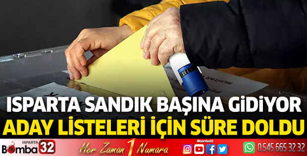 Isparta sandık başına gidiyor: Aday listeleri için süre doldu