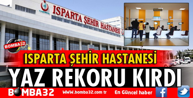 ISPARTA ŞEHİR HASTANESİ’NDE YAZ REKORU