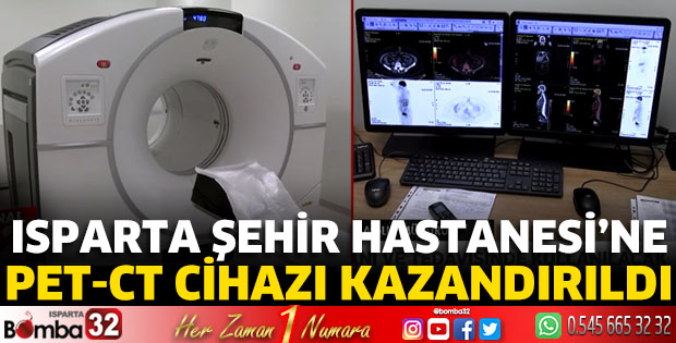 Isparta Şehir Hastanesi’ne PET-CT cihazı kazandırıldı