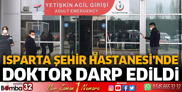 Isparta Şehir Hastanesi'nde doktor darp edildi