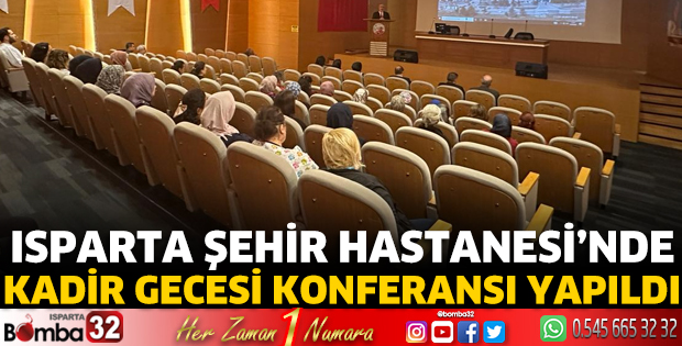 Isparta Şehir Hastanesi'nde Kadir Gecesi Konferansı yapıldı