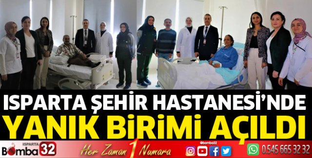 Isparta Şehir Hastanesi'nde Yanık Birimi hizmete girdi