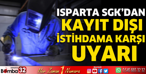 Isparta SGK’dan kayıt dışı istihdama karşı uyarı