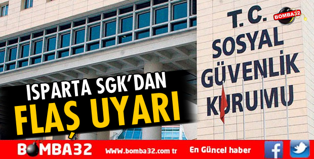ISPARTA SGK’DAN UYARI! SON TARİH 2 NİSAN