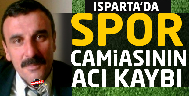 Isparta spor camiasının acı kaybı 