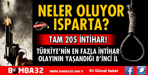ISPARTA TÜRKİYE’NİN EN FAZLA İNTİHAR OLAYININ YAŞANDIĞI 8’İNCİ İL