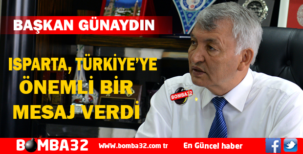 ISPARTA, TÜRKİYE’YE ÖNEMLİ BİR MESAJ VERDİ