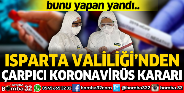 ISPARTA VALİLİĞİ'NDEN ÇARPICI KORONAVİRÜS KARARI