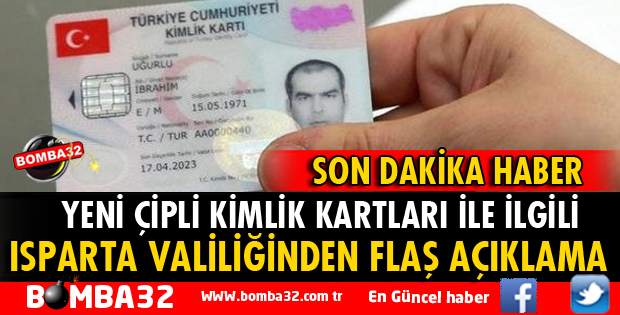 ISPARTA VALİLİĞİNDEN ÇİPLİ KİMLİK KARTLARI İLE İLGİLİ FLAŞ AÇIKLAMA